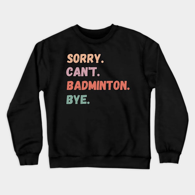 Sorry Can't Badminton Bye Crewneck Sweatshirt by Prism Chalk House